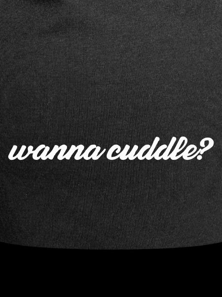 want to cuddle?