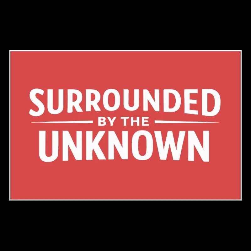 Sourrounded by the unknown