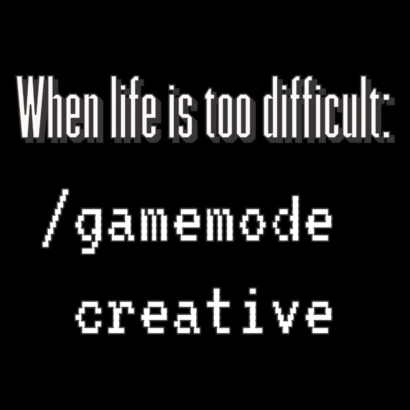 When life is too difficult: /gamemode creative