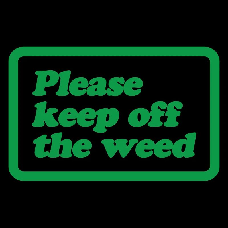 Please Keep Off The Weed