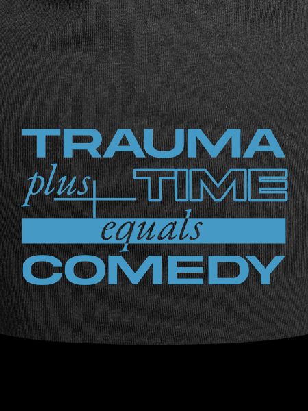 Trauma + Zeit = Comedy