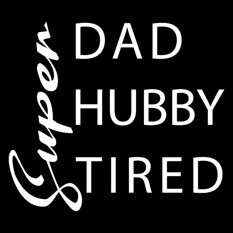 Super dad Super hubby Super tired