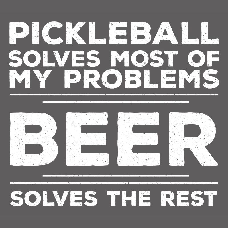 Pickleball Solves Most Of My Problems Beer Solves 