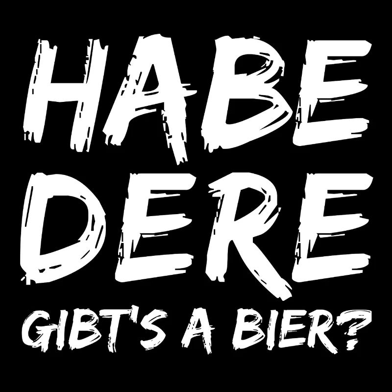 Habe Dere – Gibt's a Bier? 