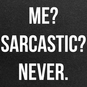 Me? Sarcastic? Never. - Beanie