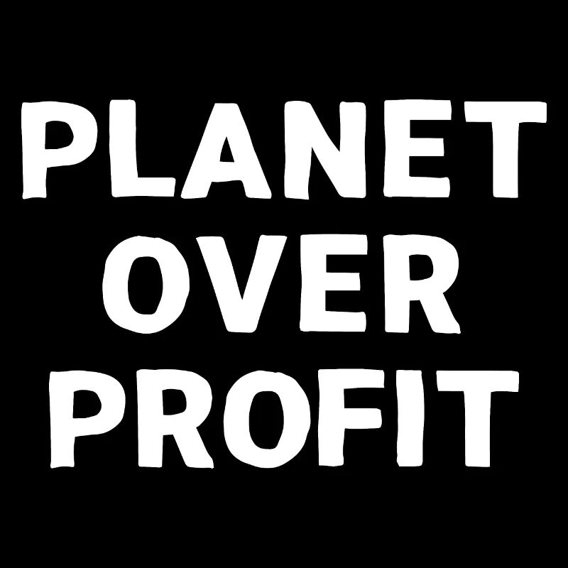 Planet over profit