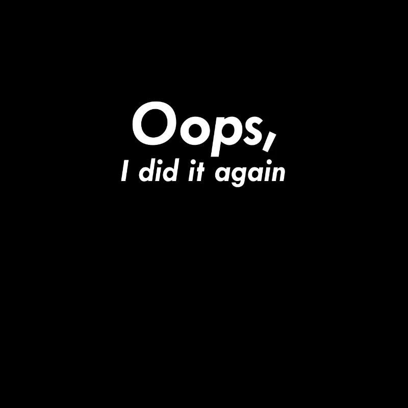 Oops I did it again