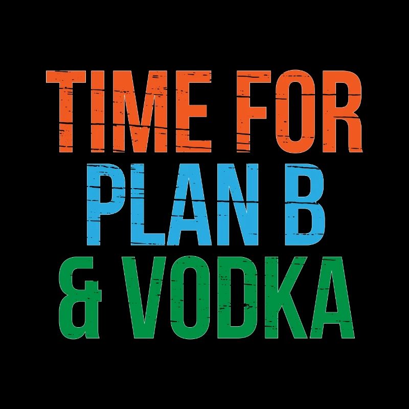 Time for Plan B & Vodka