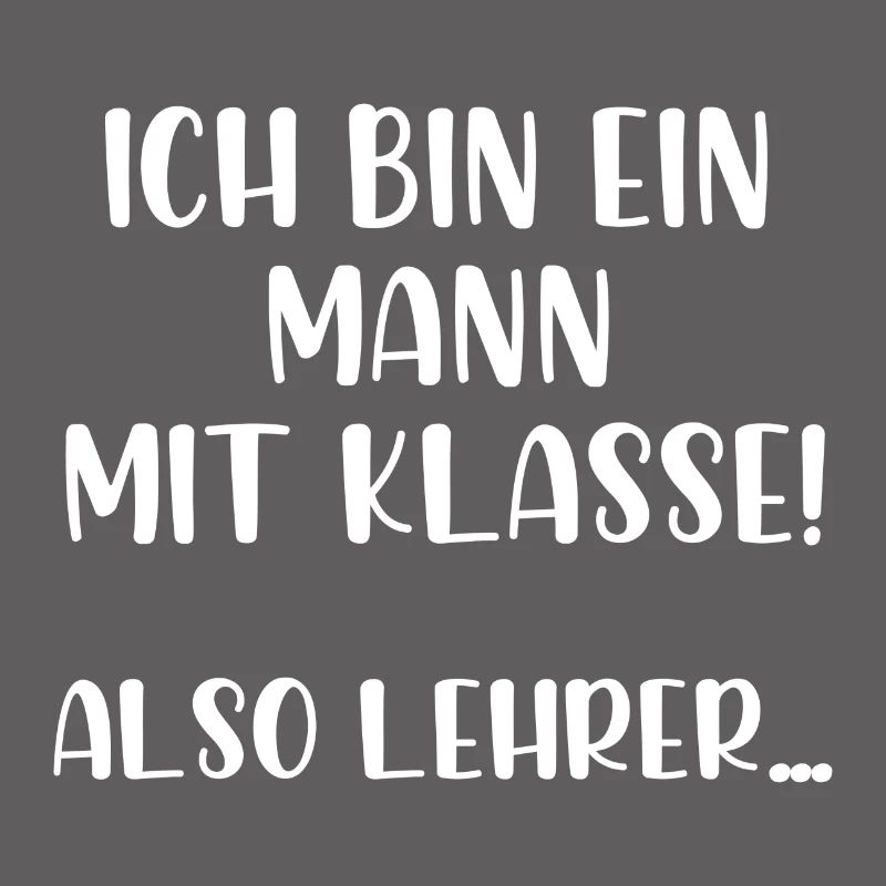 Ich bin ein Mann mit Klasse also Lehrer