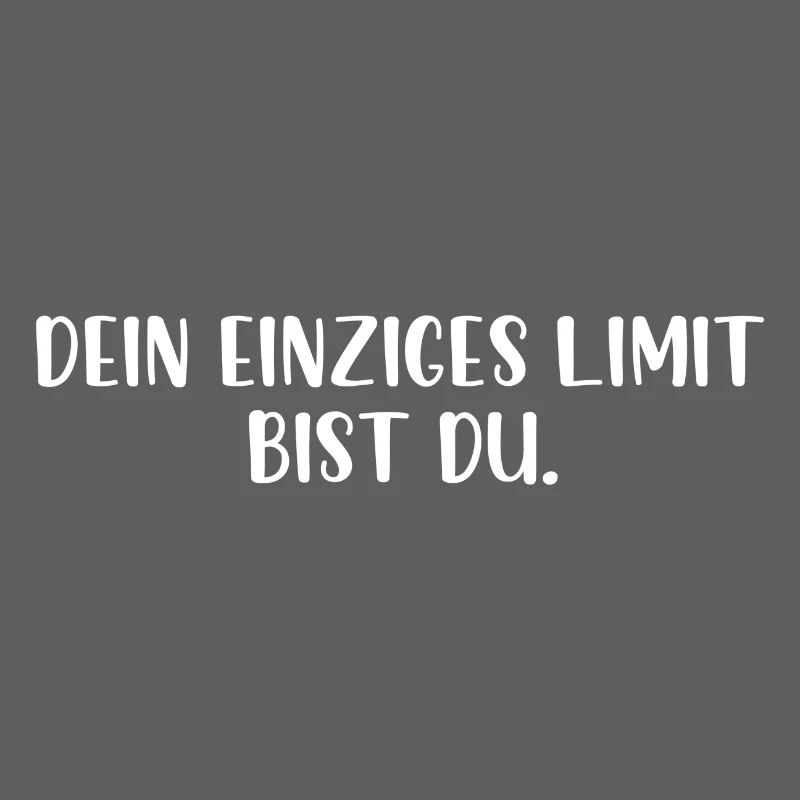 Dein einziges Limit bist du
