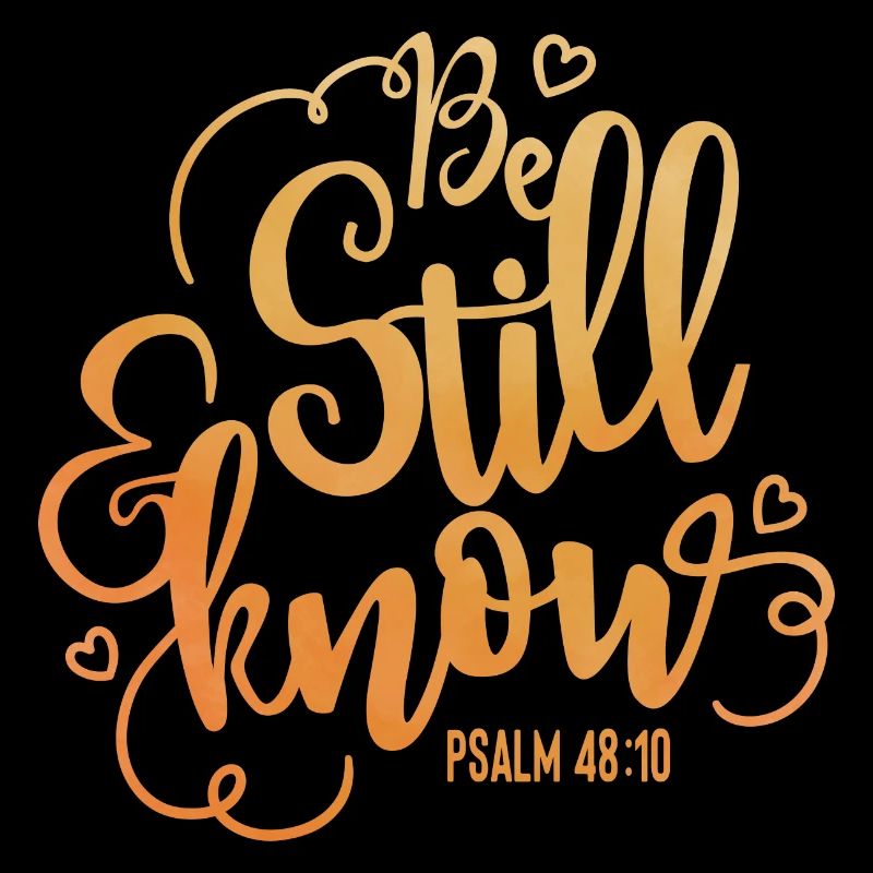 Be still and know