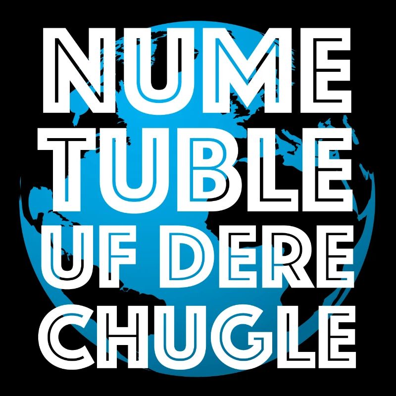 Nume Tuble uf dere Chugle | Schweiz, Dialekt
