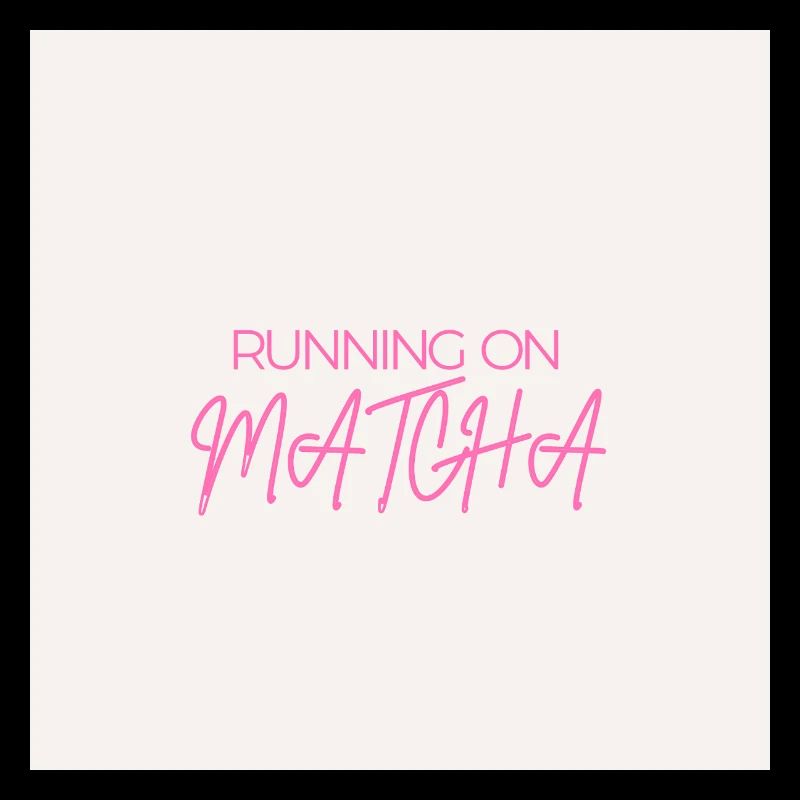 "RUNNING ON MATCHA" Graphic Tee Design