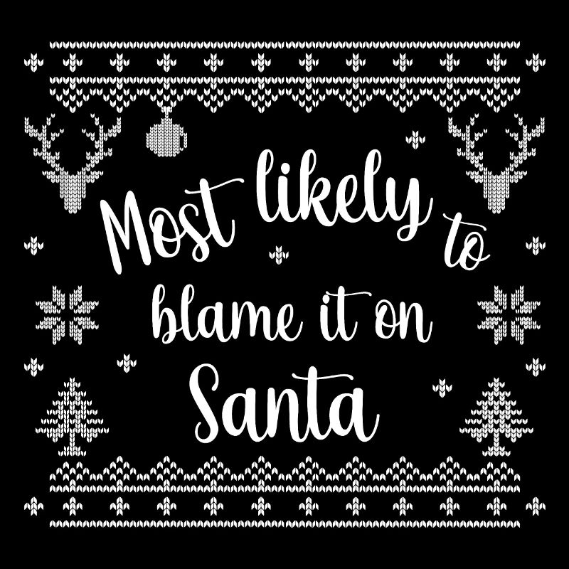 most likely to blame it on Santa