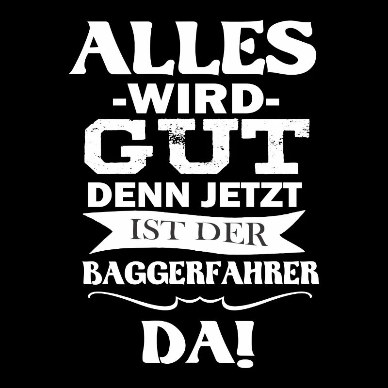 Baggerfahrer Shirts / Baggerfahrer Sprüche