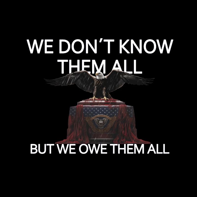 We Don't Know Them All But We Owe Them All Veteran