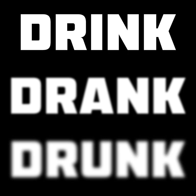 Drink Drank Drunk Quote