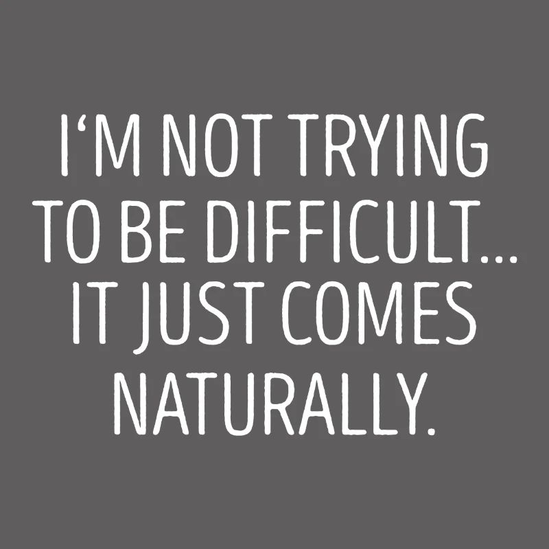 I`m not trying to be difficult gift