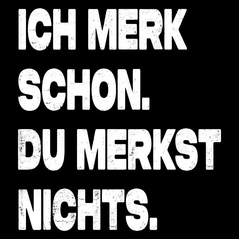 Ich Merk Schon Du Merkst Nichts Ironisch Fun