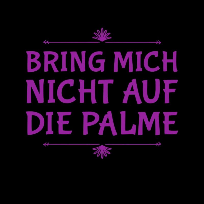 bring mich nicht auf die Palme