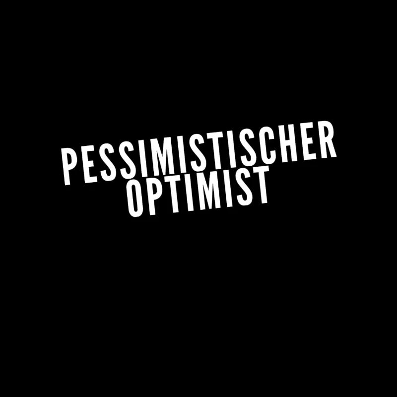 ich bin ein pessimistischer Optimist