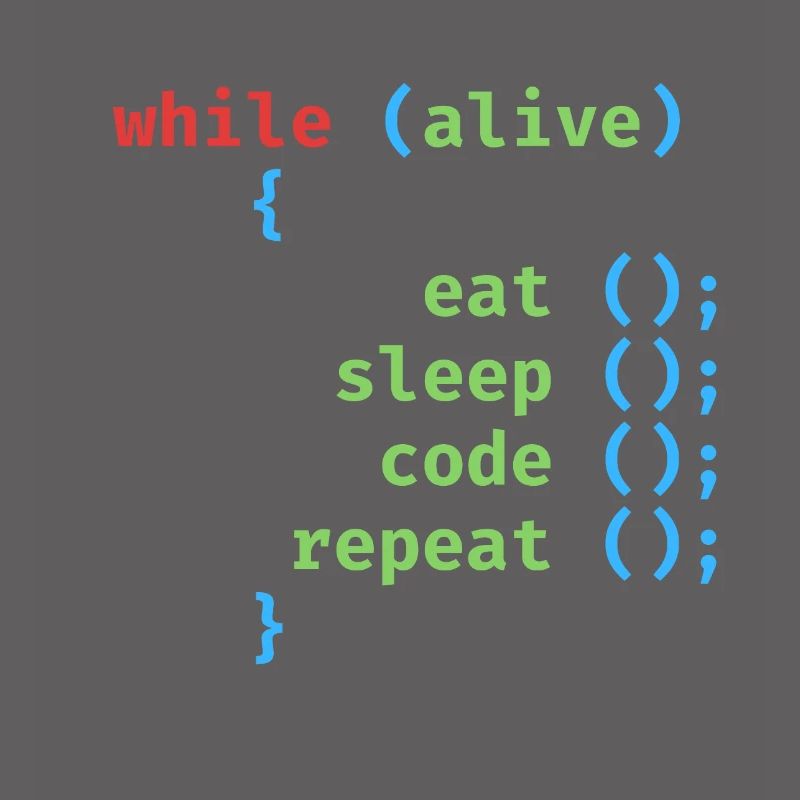 WHILE ALIVE EAT SLEEP CODE REPEAT