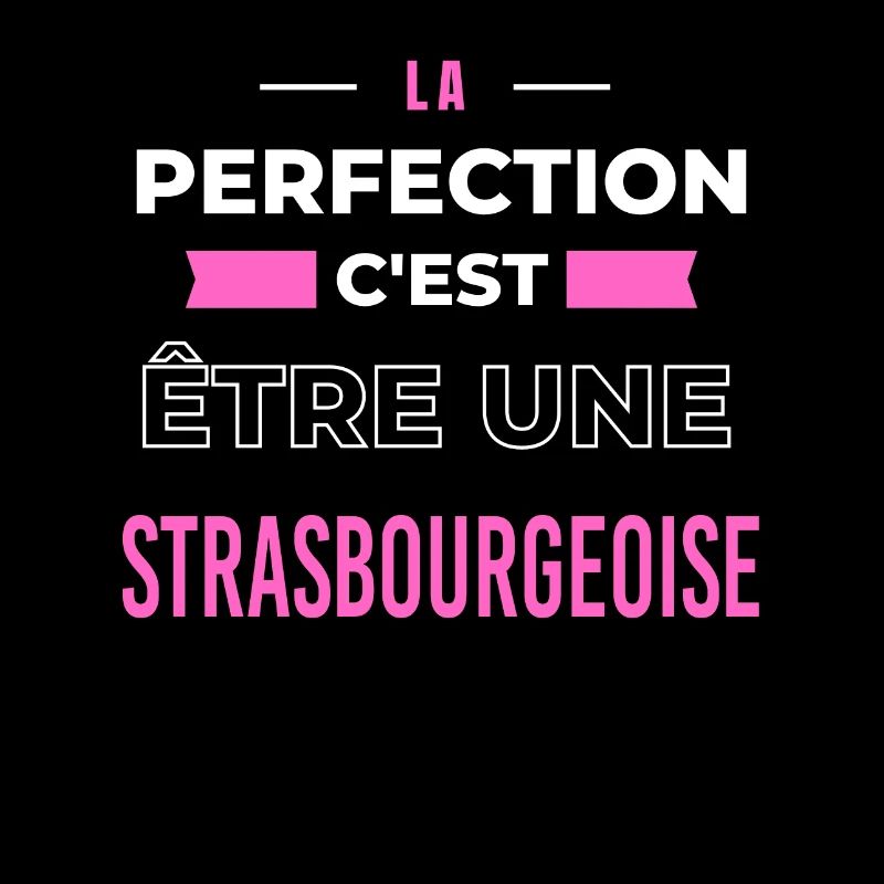 La perfection, c'est être une Strasbourgeoise