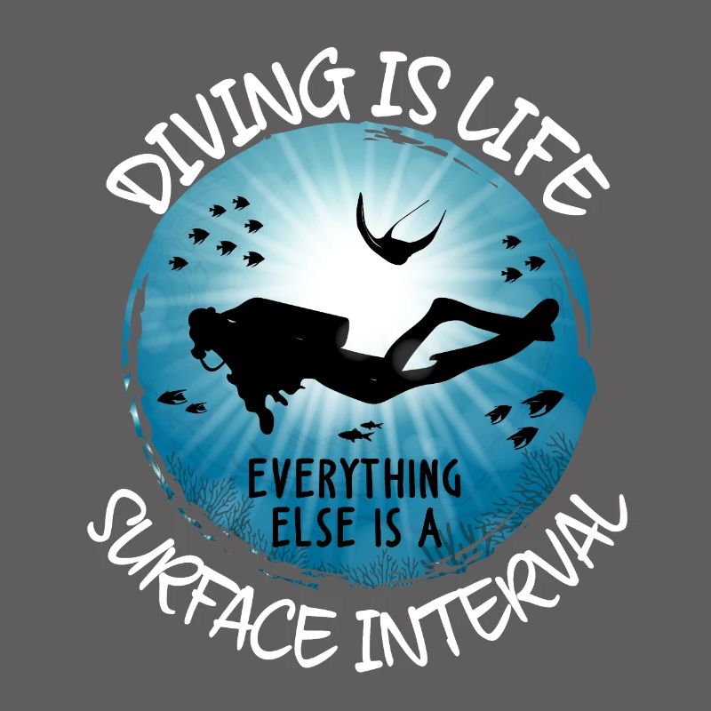 Diving Is Life Everything Else Is Surface Interval