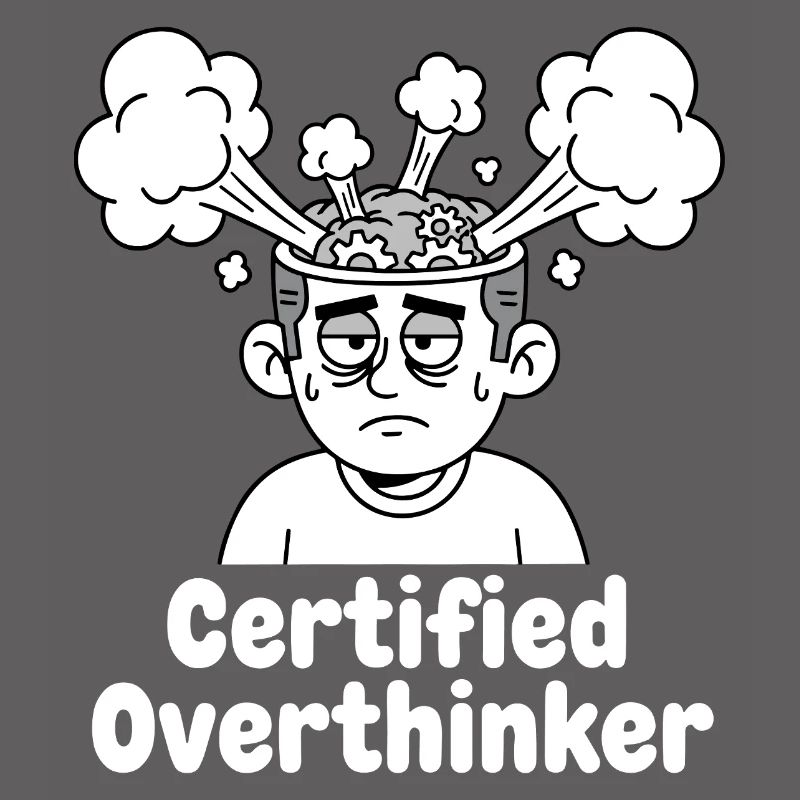 Certified overthinker