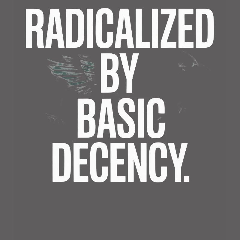 Radicalized By Basic Decency Spruch Protest