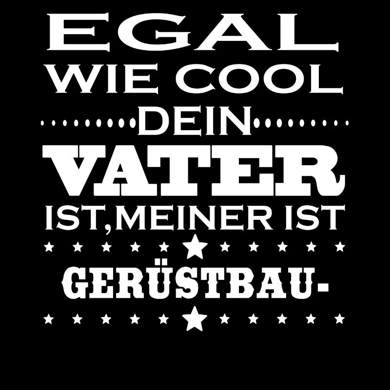 Egal cool vater GERUeSTBAUER