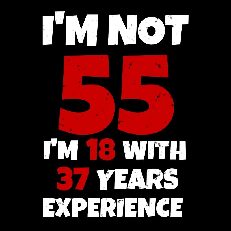 55 est comme 18 seulement avec 37 ans d'expérience