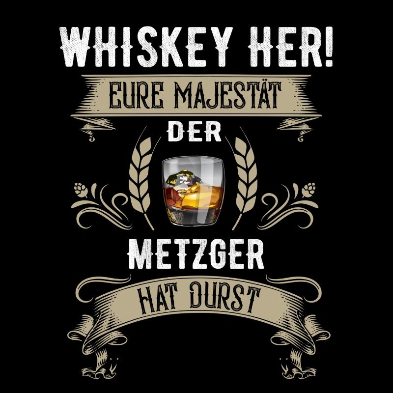Whiskey her! Der Metzger hat Durst