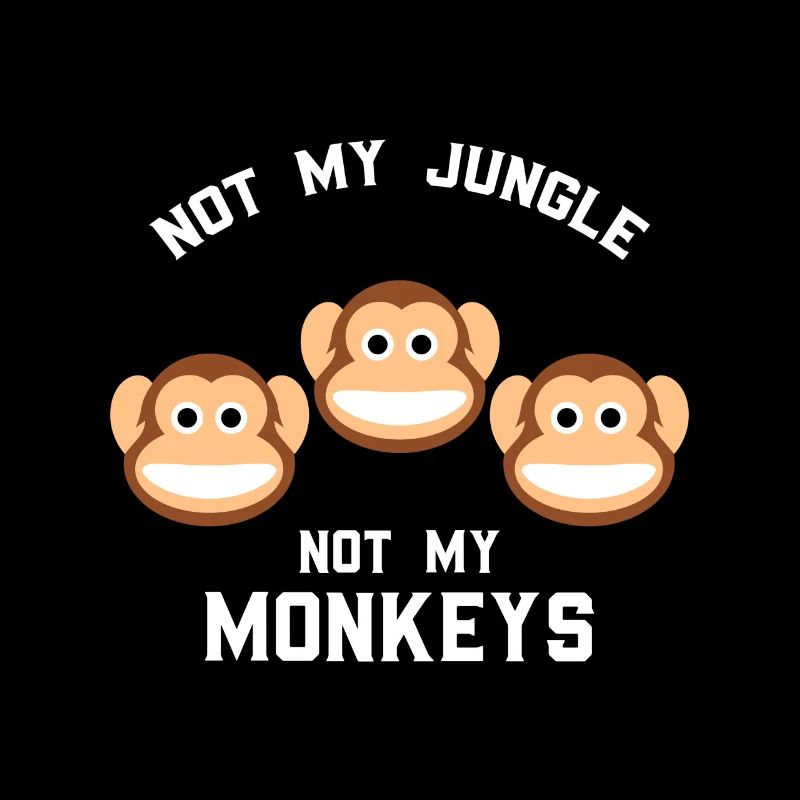 Not My Jungle Not My Monkeys Funny Three Monkey