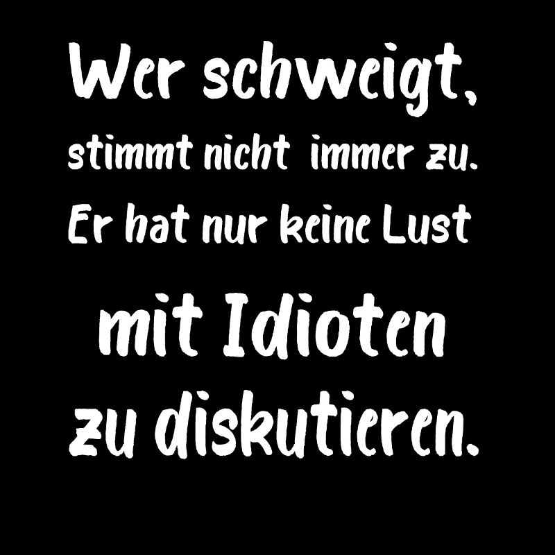 Wer schweigt, stimmt nicht immer zu. Idioten