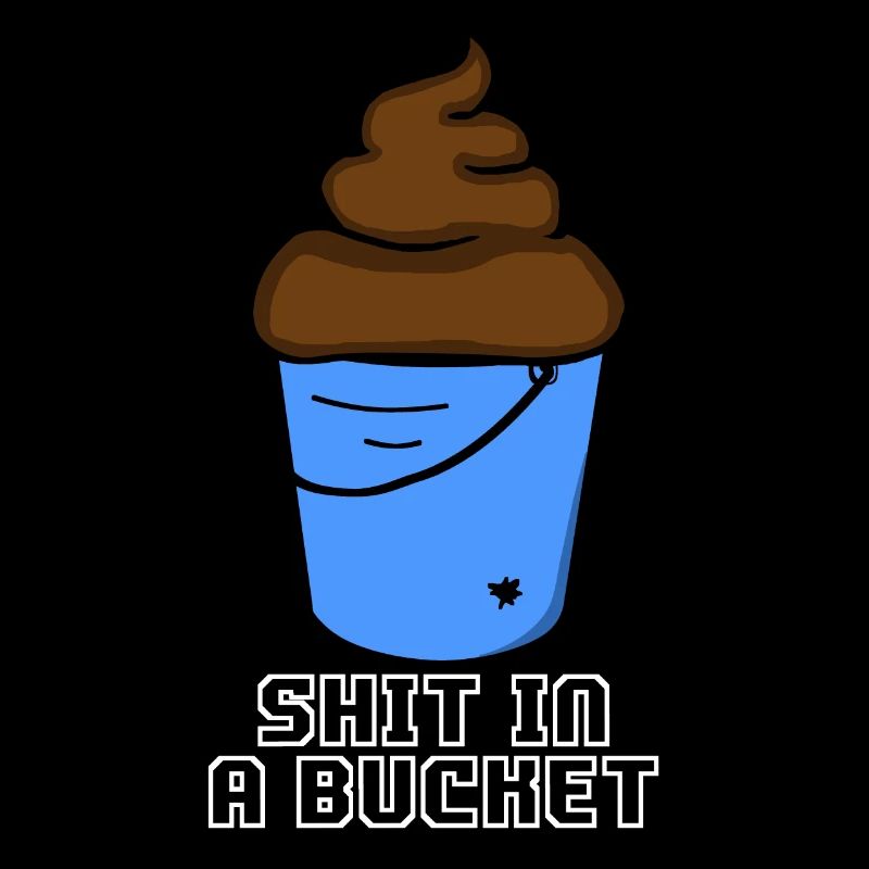 SHIT IN A BUCKET