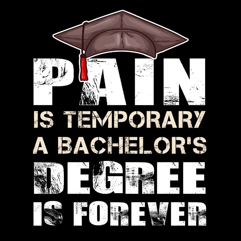 Pain is temporary a bachelors degree is forever