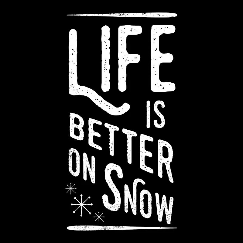 LIFE IS BETTER ON SNOW SKI SNOWBOARD