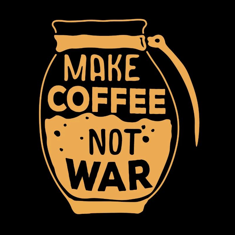 Make Coffee Not War Kaffee Spruch