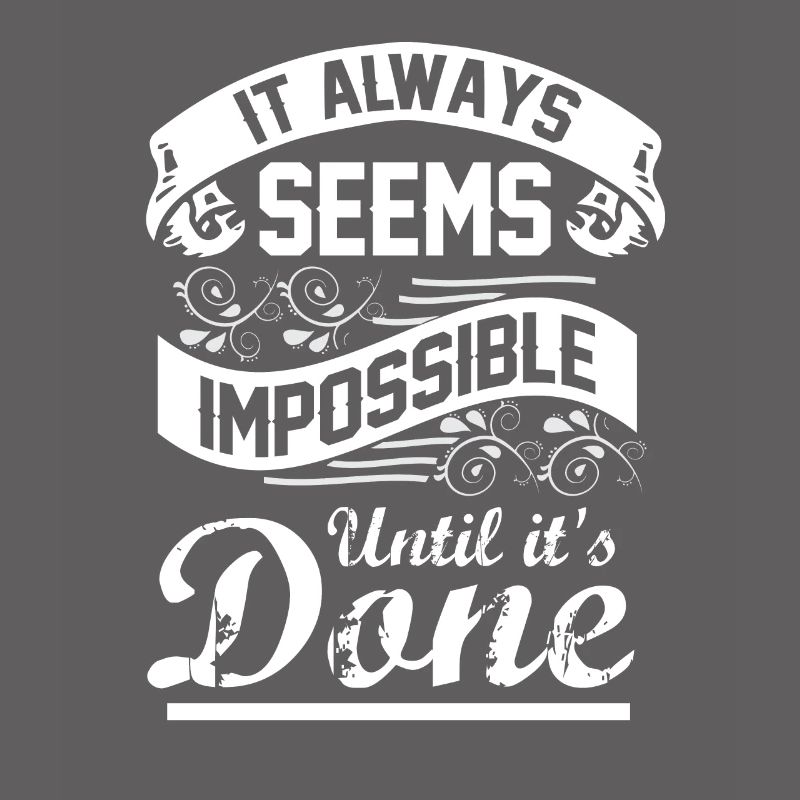 It Always Seems Impossible Until It Is Done