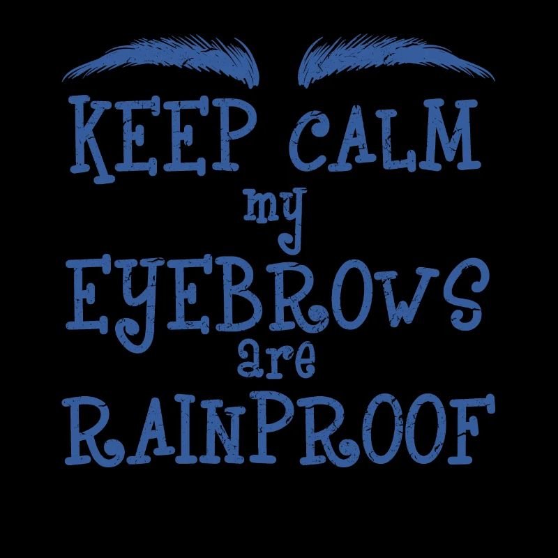 Keep Calm My Eyebrows Are Rainproof
