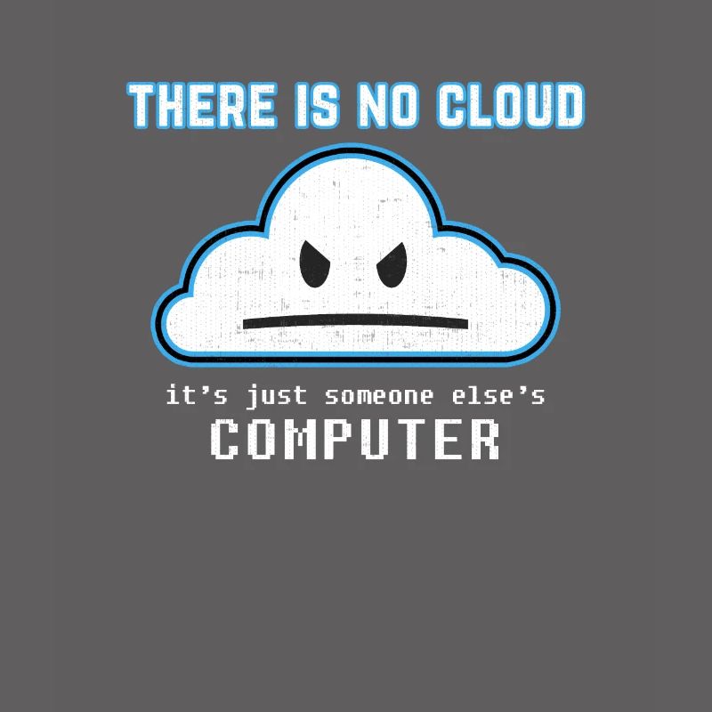 Funny Programmer Joke - There is no Cloud Graphic
