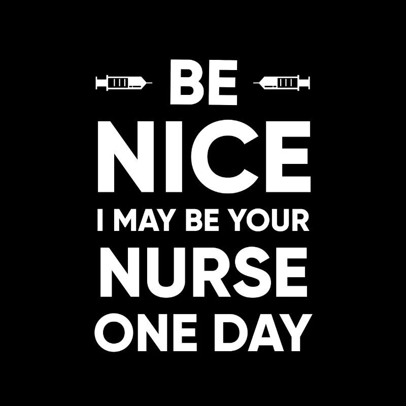 Be Nice To Your Nurse - Funny Nursing Gift