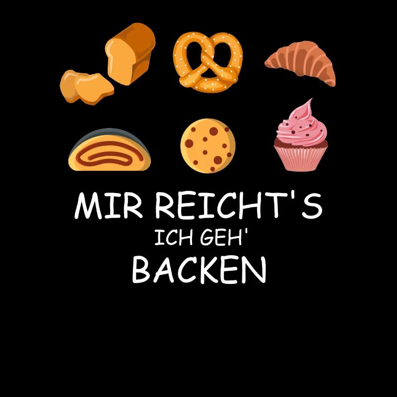 Mir reichts ich geh backen - Bäcker