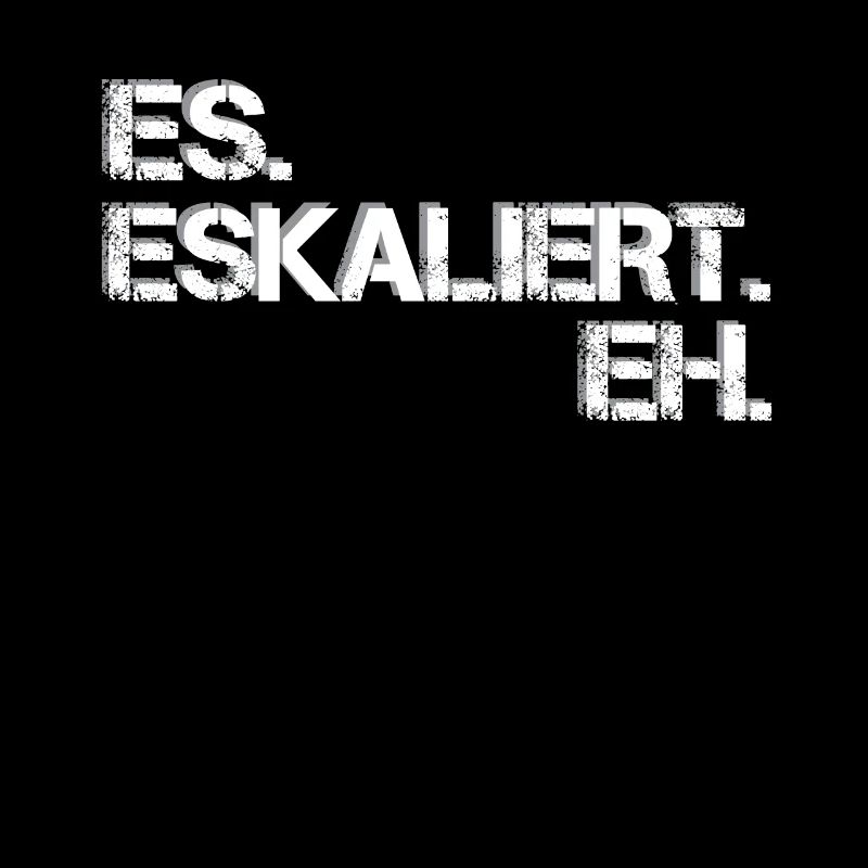 Es Eskaliert Eh cooler saufspruch trinkspruch