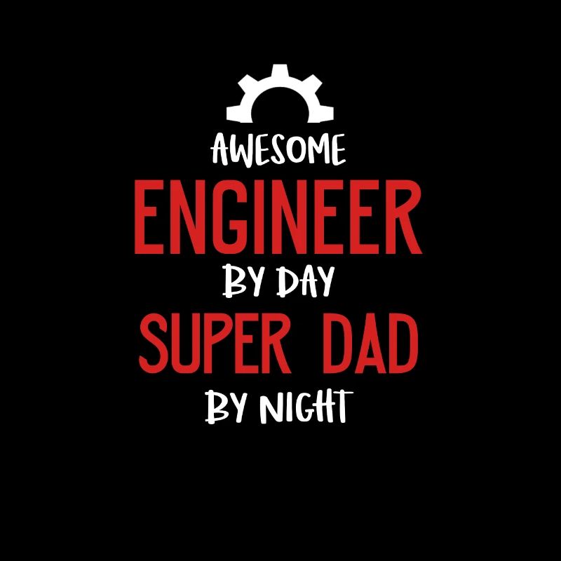 Awesome Engineer By Day, Super Dad By Night