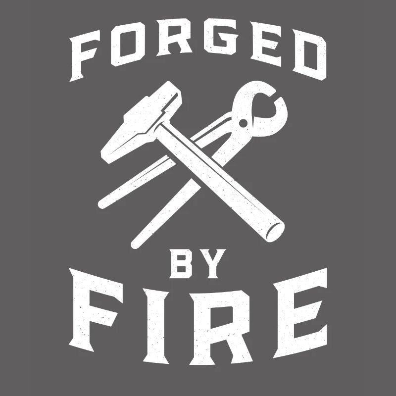 Forged by fire - blacksmithing - blacksmith gift