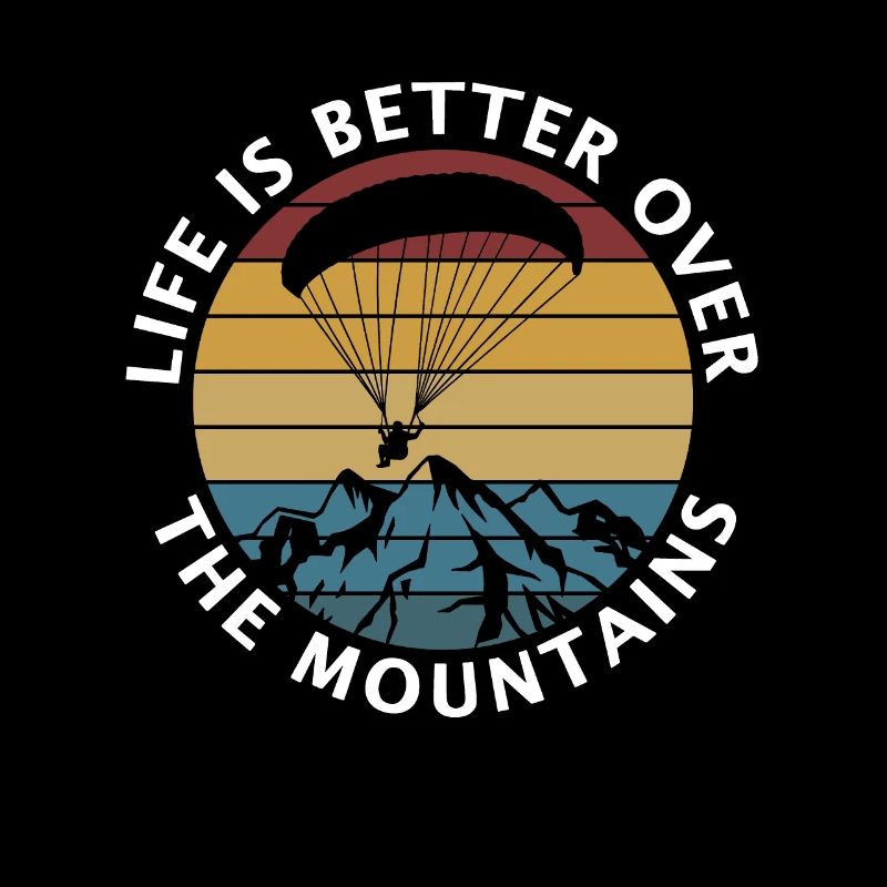 Live Is Better Over The Mountains Paragliding