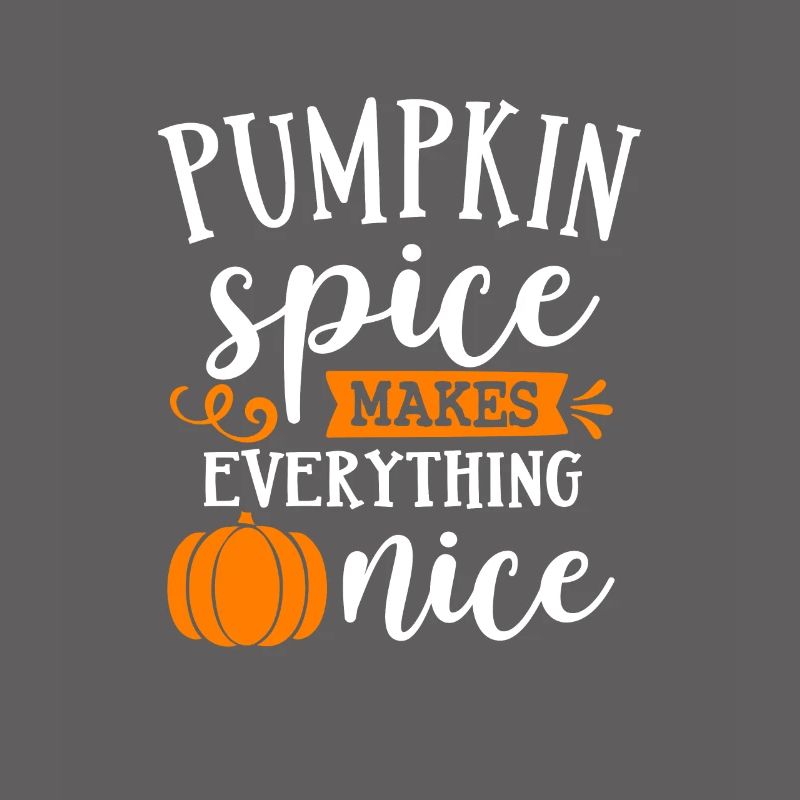 Pumpkin Spice makes everything nice