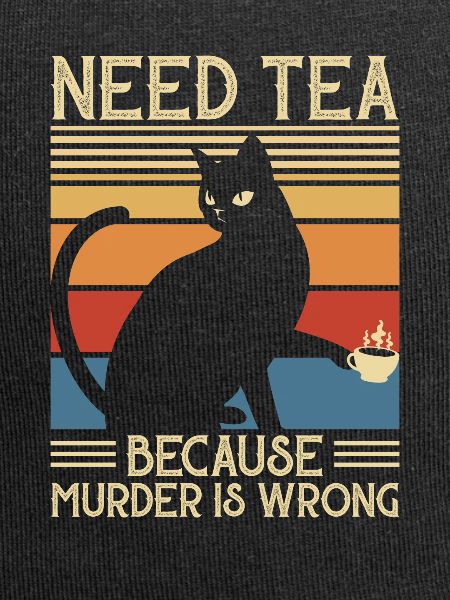 Need Tea Murder Cat